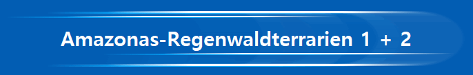 Amazonas-Regenwaldterrarien 1 + 2 Amazonas-Regenwaldterrarien 1 + 2